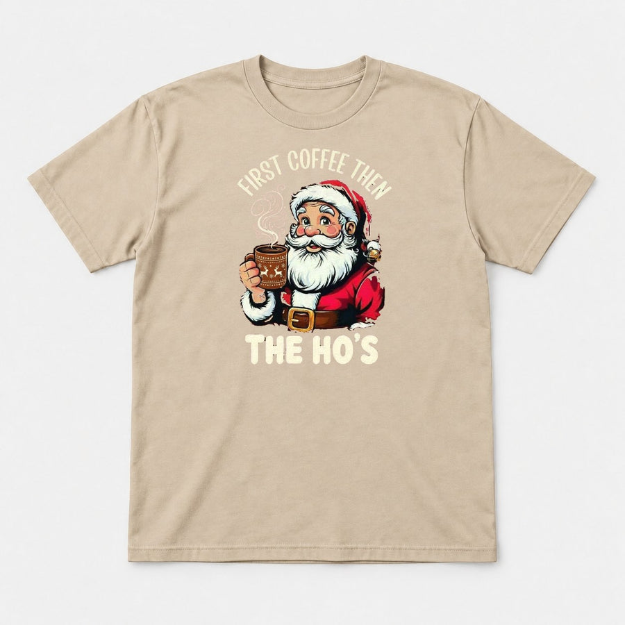 First Coffee Then The Ho's Funny Santa Christmas Graphic T-Shirt & Sweatshirt