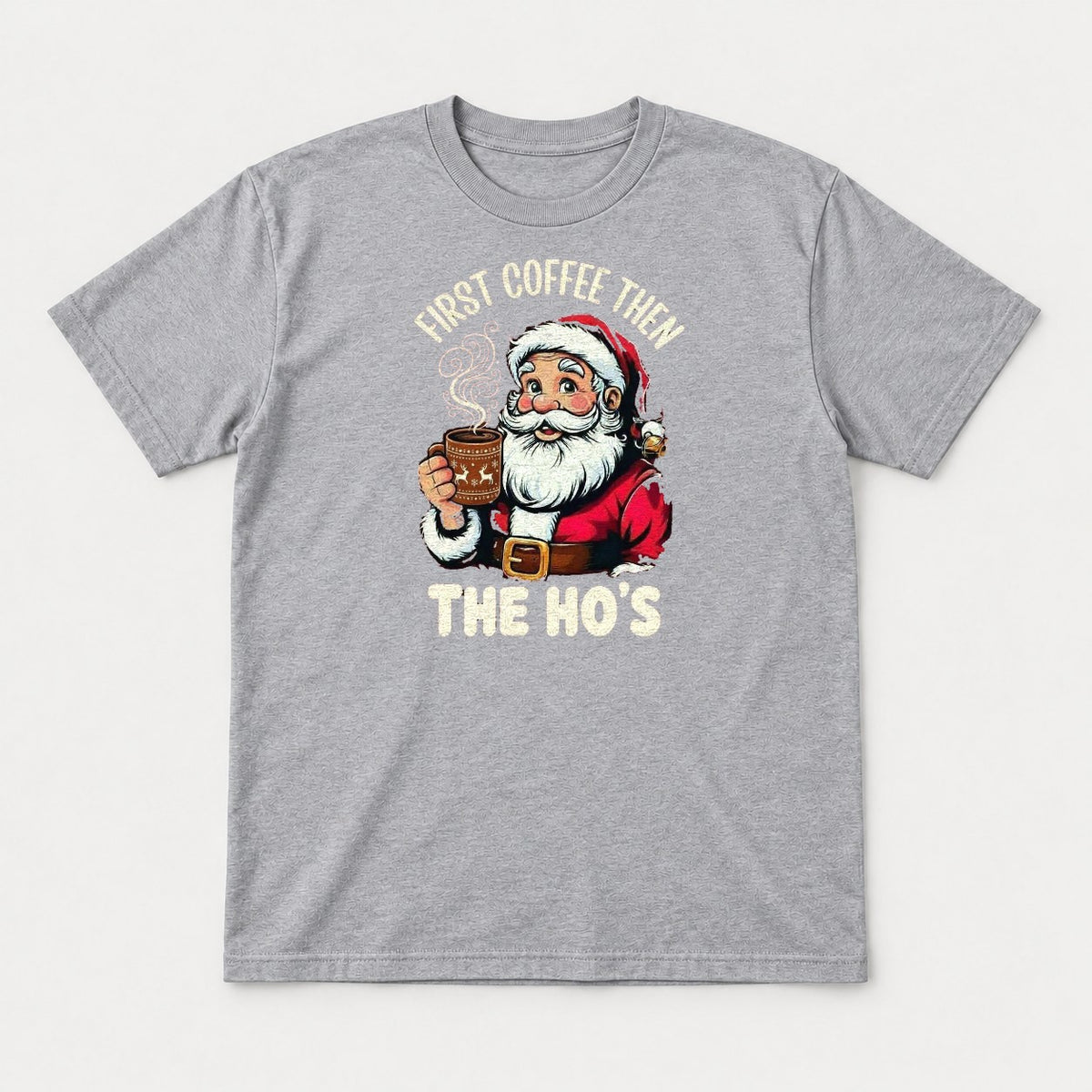 First Coffee Then The Ho's Funny Santa Christmas Graphic T-Shirt & Sweatshirt - Tshirt Sport Grey Front