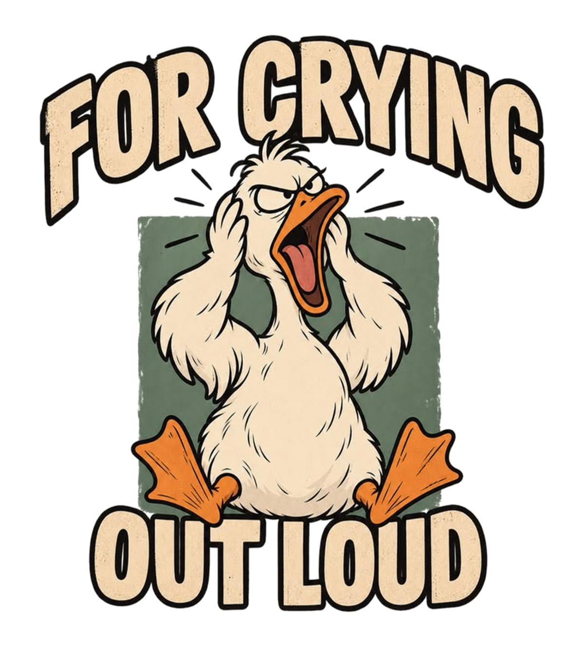 For Crying Out Loud Stressed Screaming Duck Funny Graphic T-Shirt & Sweatshirt - print file Front