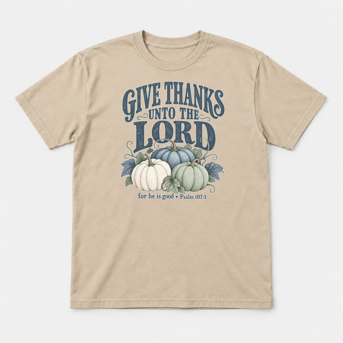Give Thanks Unto the Lord Thanksgiving Pumpkin Graphic T-Shirt & Sweatshirt - Tshirt Sand Front