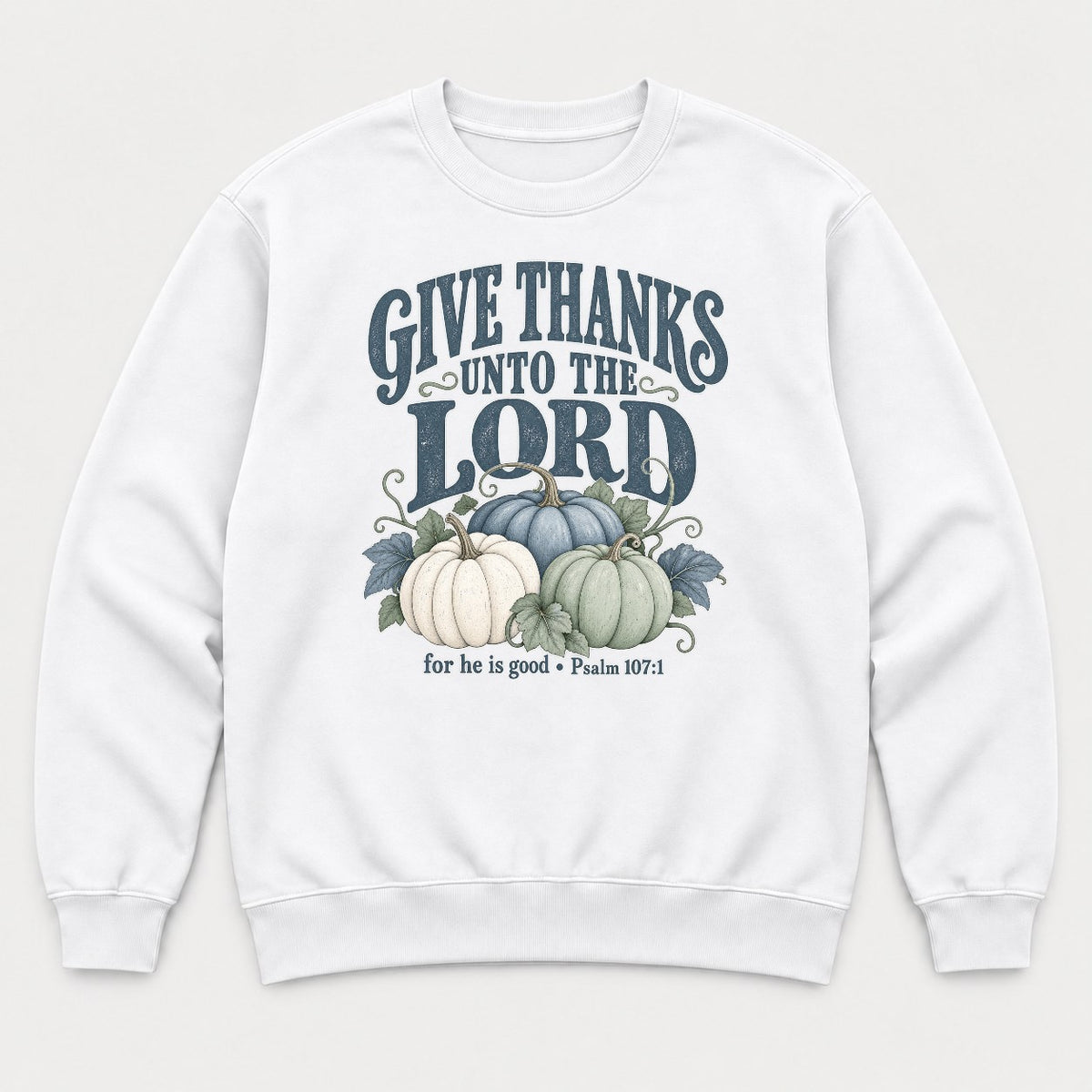 Give Thanks Unto the Lord Thanksgiving Pumpkin Graphic T-Shirt & Sweatshirt - Sweatshirt White Front