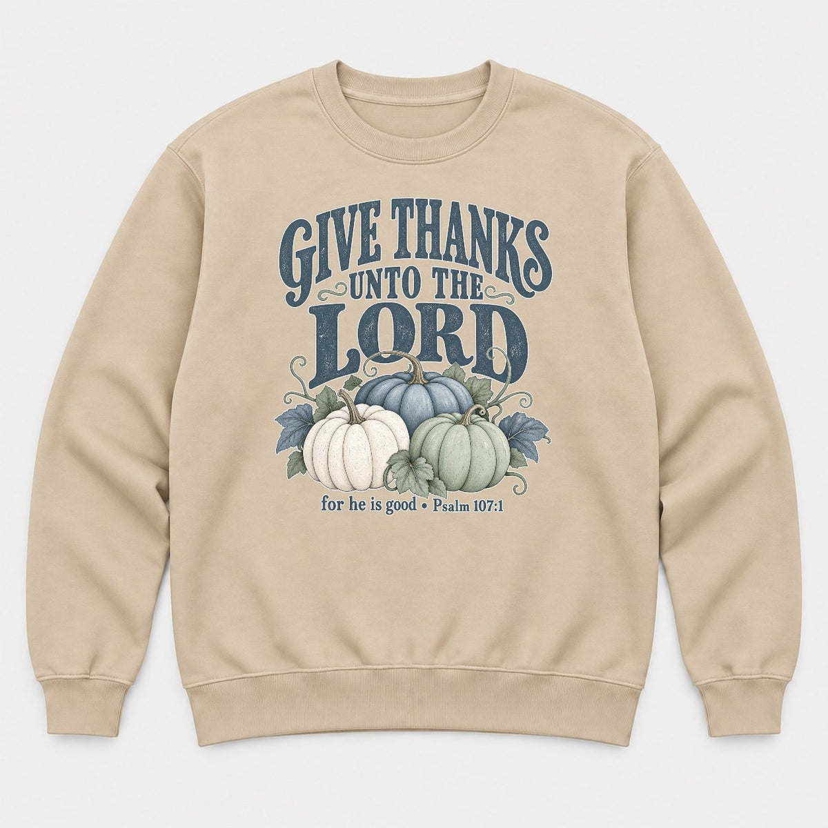 Give Thanks Unto the Lord Thanksgiving Pumpkin Graphic T-Shirt & Sweatshirt - Sweatshirt Sand Front