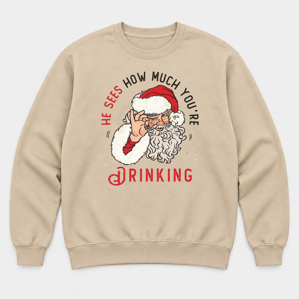 He Sees How Much You're Drinking Funny Santa Christmas Graphic T-Shirt & Sweatshirt - Sweatshirt Sand Front
