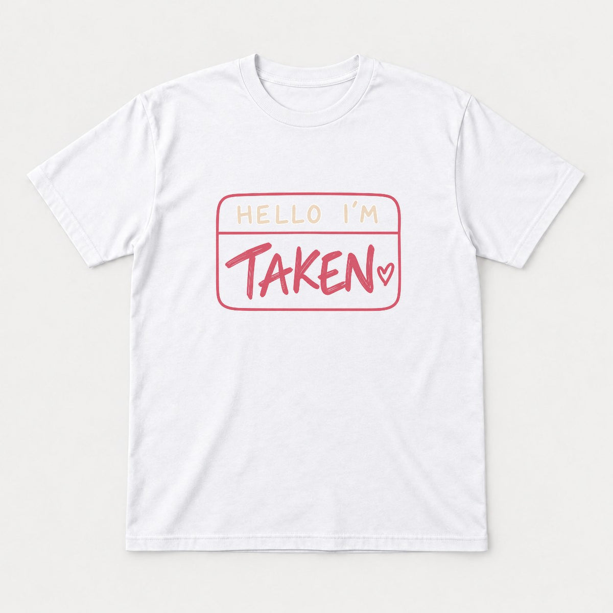 Hello I'm Taken Name Tag Valentine Graphic T-Shirt & Sweatshirt - Tshirt White Front