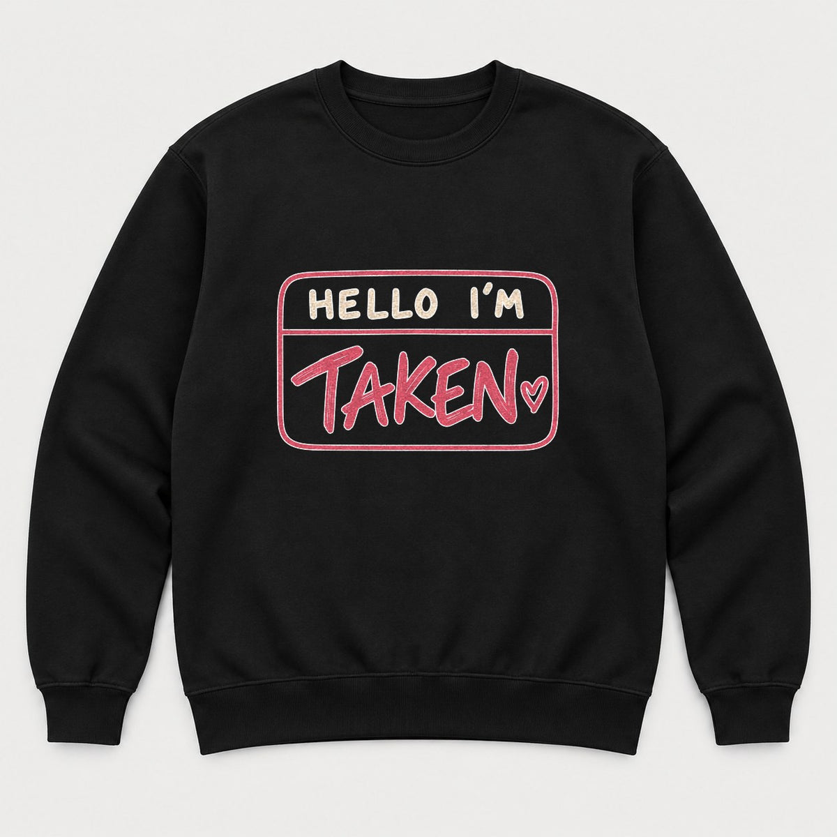 Hello I'm Taken Name Tag Valentine Graphic T-Shirt & Sweatshirt - Sweatshirt Black Front