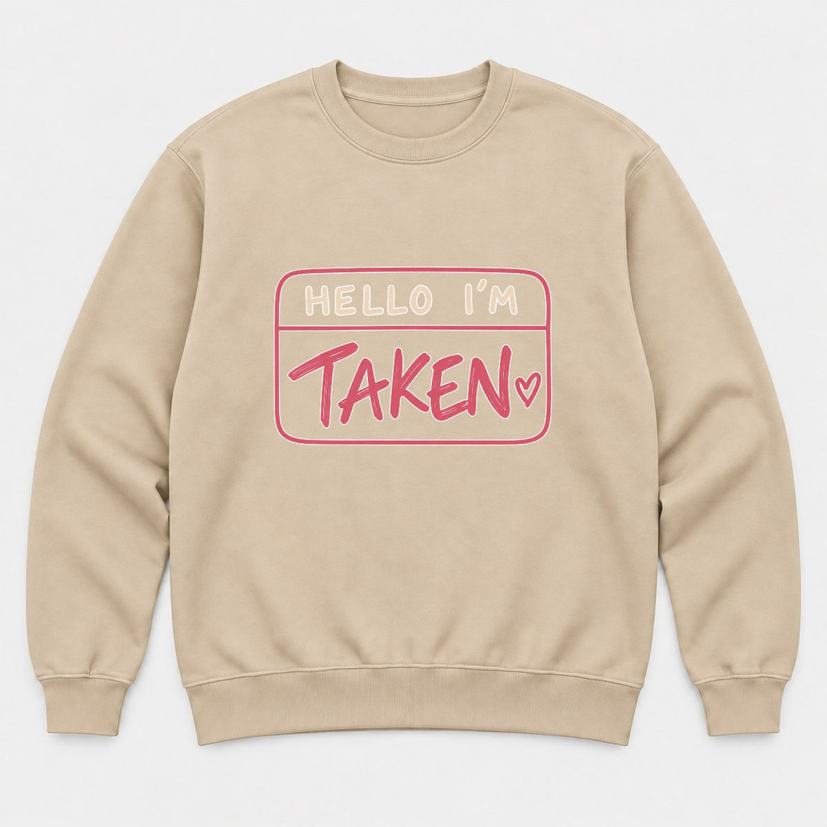 Hello I'm Taken Name Tag Valentine Graphic T-Shirt & Sweatshirt - Sweatshirt Sand Front