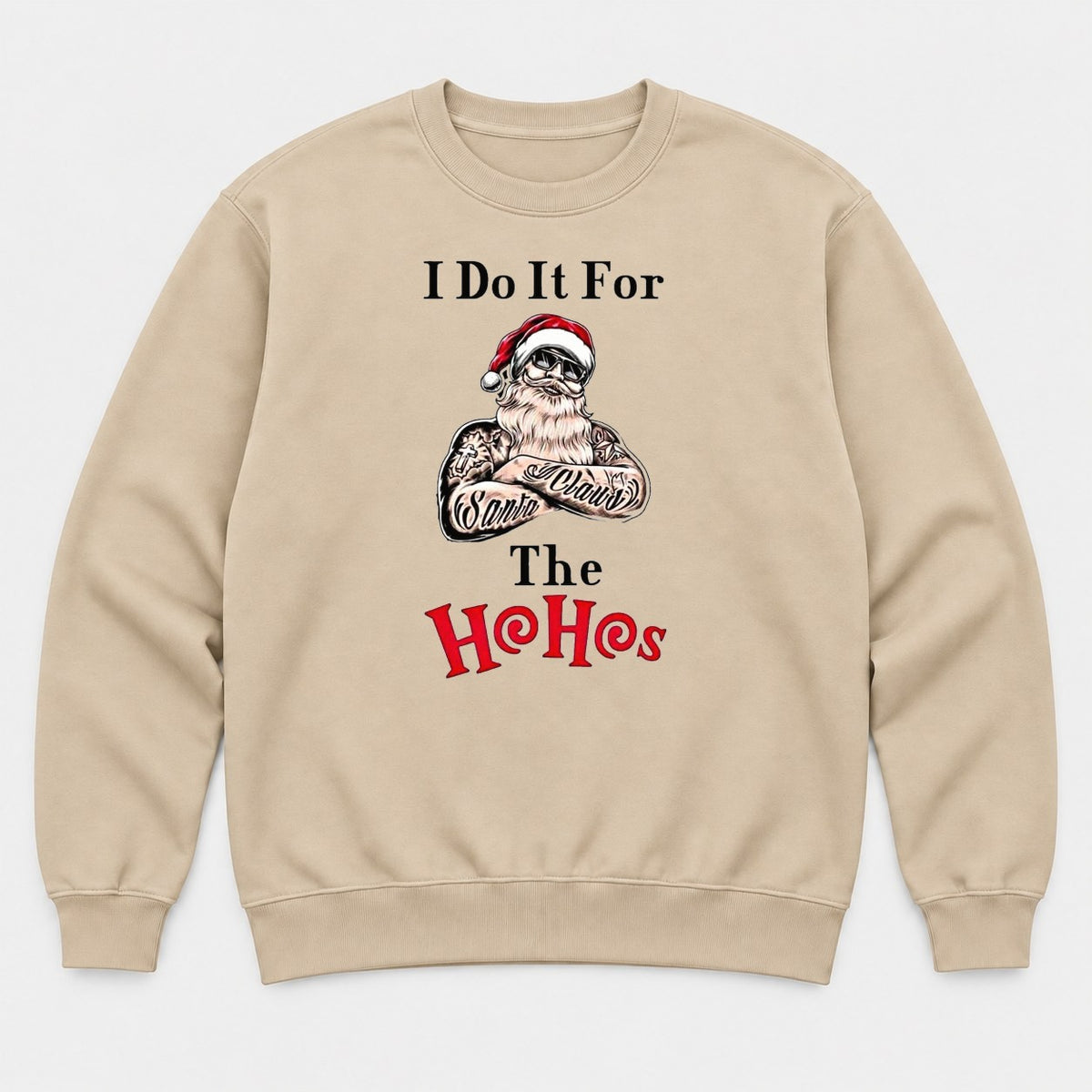 I Do It For The Ho Ho Hos Tattooed Santa Graphic T-Shirt & Sweatshirt - Sweatshirt Sand Front