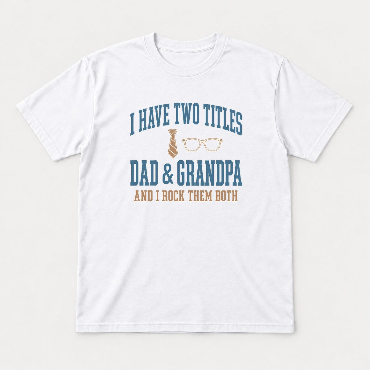 I Have Two Titles Dad & Grandpa Varsity Graphic T-Shirt & Sweatshirt - Tshirt White Front