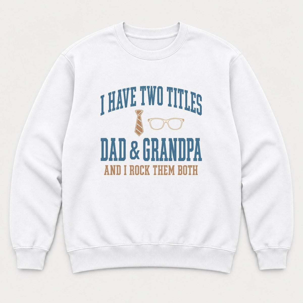I Have Two Titles Dad & Grandpa Varsity Graphic T-Shirt & Sweatshirt - Sweatshirt White Front