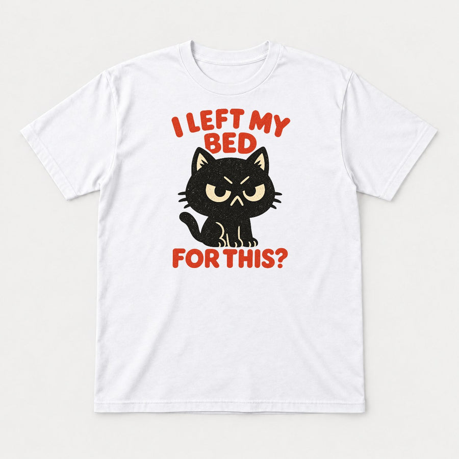 I Left My Bed For This Grumpy Black Cat Graphic T-Shirt & Sweatshirt