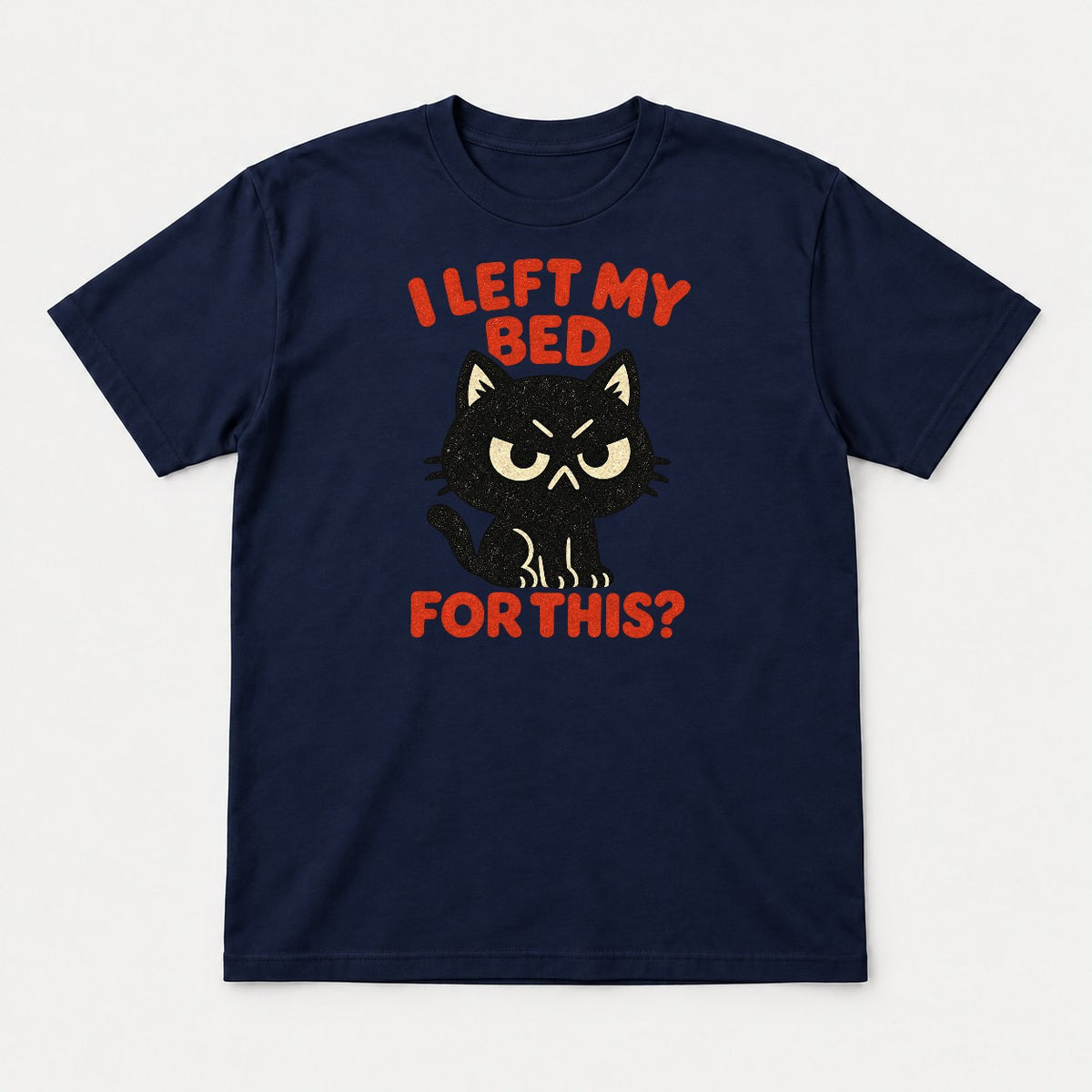 I Left My Bed For This Grumpy Black Cat Graphic T-Shirt & Sweatshirt - Tshirt Navy Front
