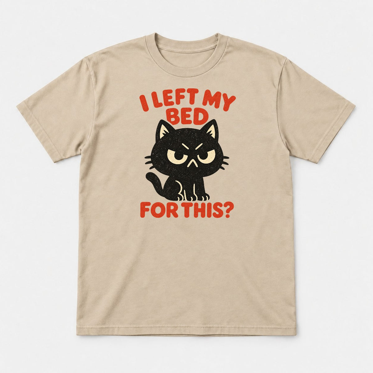 I Left My Bed For This Grumpy Black Cat Graphic T-Shirt & Sweatshirt - Tshirt Sand Front