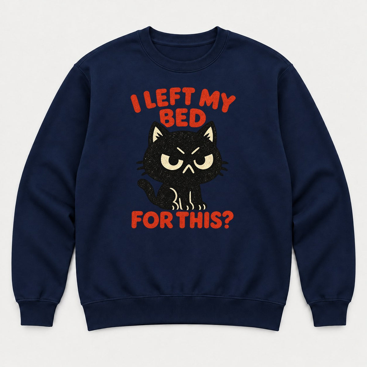 I Left My Bed For This Grumpy Black Cat Graphic T-Shirt & Sweatshirt - Sweatshirt Navy Front