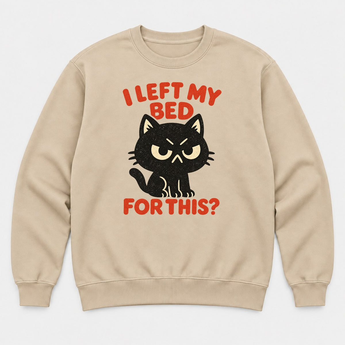 I Left My Bed For This Grumpy Black Cat Graphic T-Shirt & Sweatshirt - Sweatshirt Sand Front