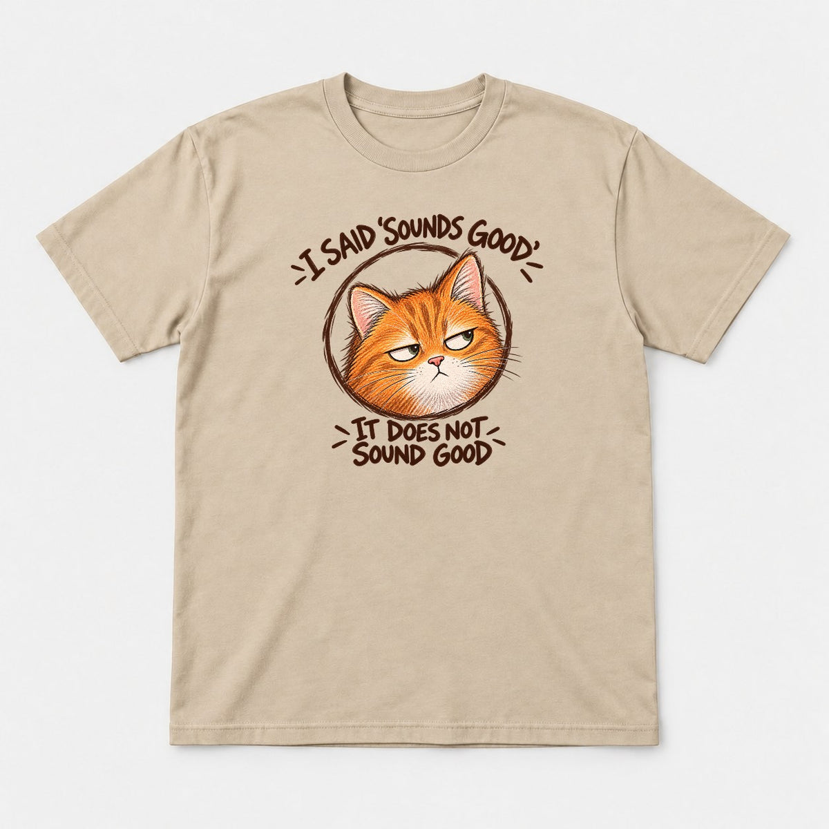 I Said Sounds Good It Does Not Sound Good Grumpy Orange Cat Graphic T-Shirt & Sweatshirt - Tshirt Sand Front