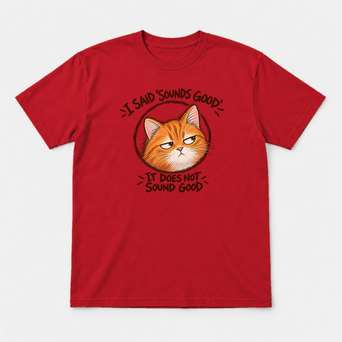 I Said Sounds Good It Does Not Sound Good Grumpy Orange Cat Graphic T-Shirt & Sweatshirt - Tshirt Red Front