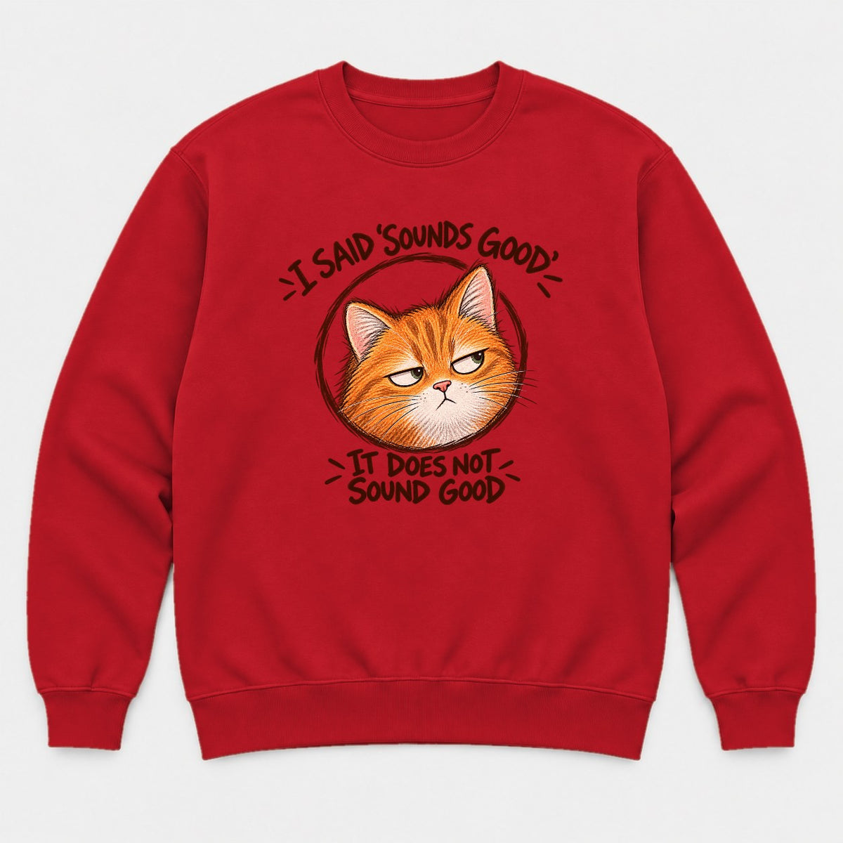 I Said Sounds Good It Does Not Sound Good Grumpy Orange Cat Graphic T-Shirt & Sweatshirt - Sweatshirt Red Front
