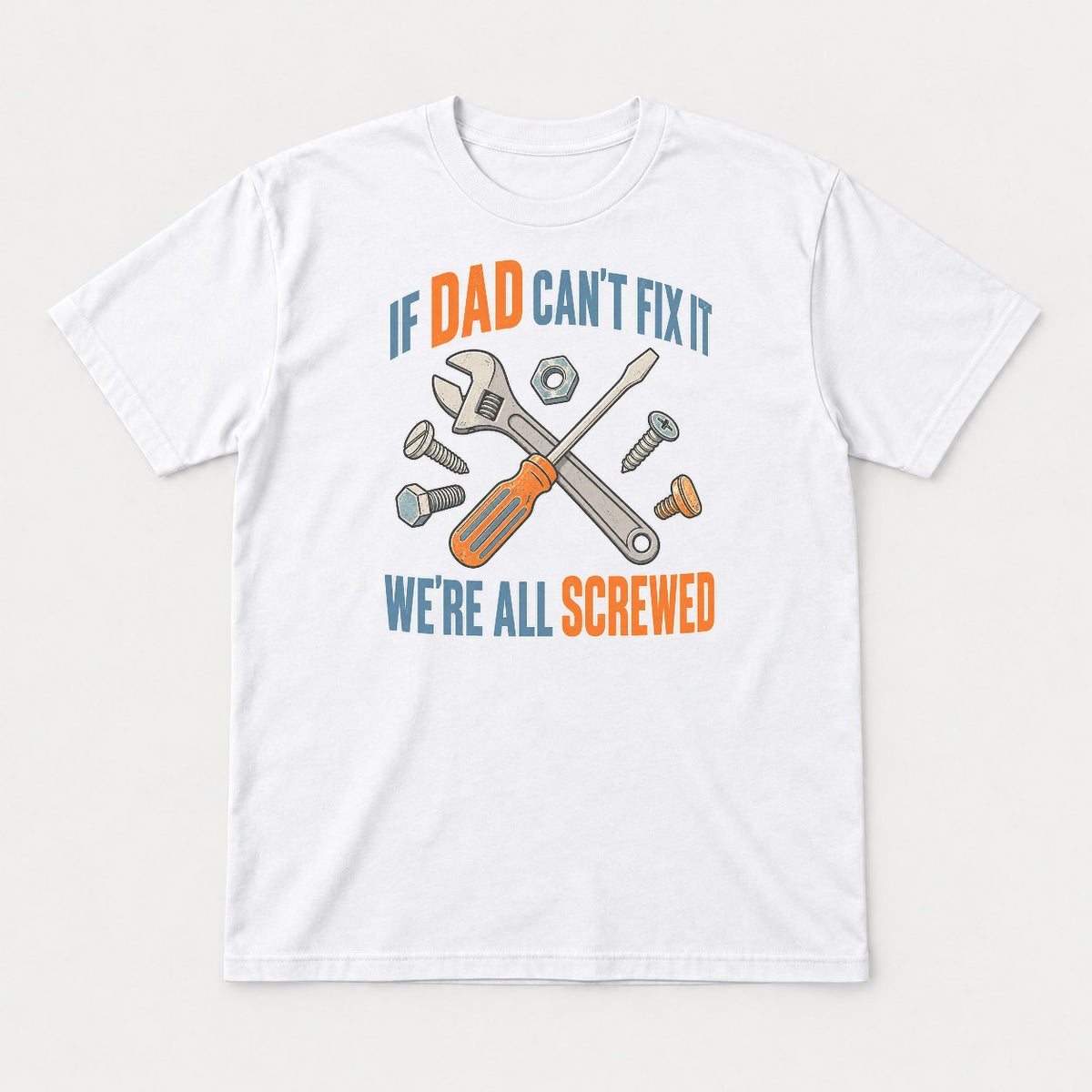 If Dad Can't Fix It We're All Screwed Retro Tools Graphic T-Shirt & Sweatshirt - Tshirt White Front