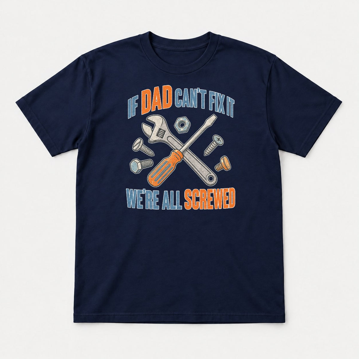 If Dad Can't Fix It We're All Screwed Retro Tools Graphic T-Shirt & Sweatshirt - Tshirt Navy Front