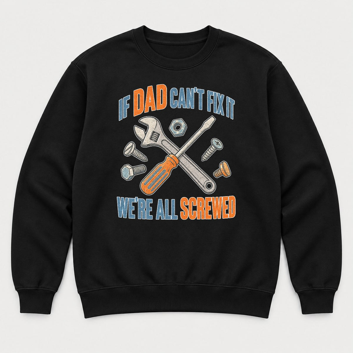 If Dad Can't Fix It We're All Screwed Retro Tools Graphic T-Shirt & Sweatshirt - Sweatshirt Black Front