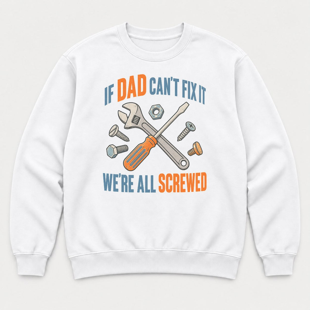 If Dad Can't Fix It We're All Screwed Retro Tools Graphic T-Shirt & Sweatshirt - Sweatshirt White Front