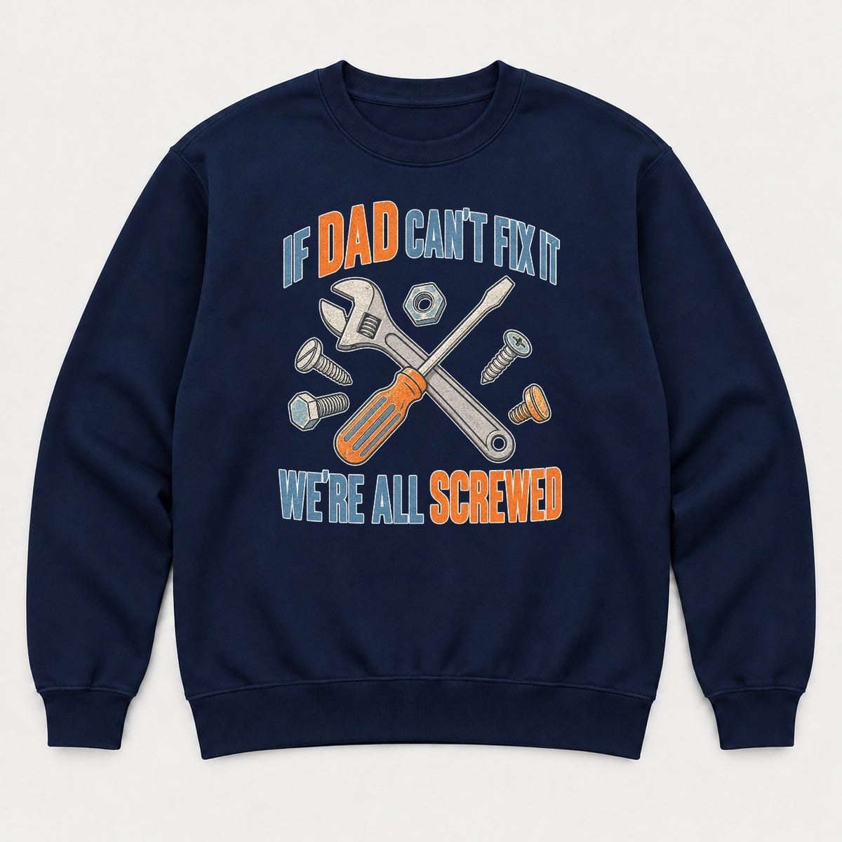 If Dad Can't Fix It We're All Screwed Retro Tools Graphic T-Shirt & Sweatshirt - Sweatshirt Navy Front
