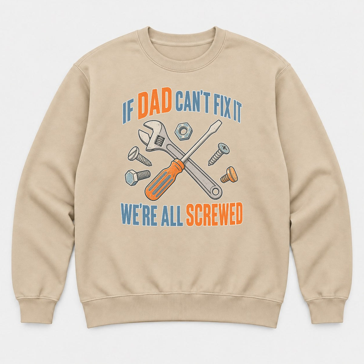 If Dad Can't Fix It We're All Screwed Retro Tools Graphic T-Shirt & Sweatshirt - Sweatshirt Sand Front