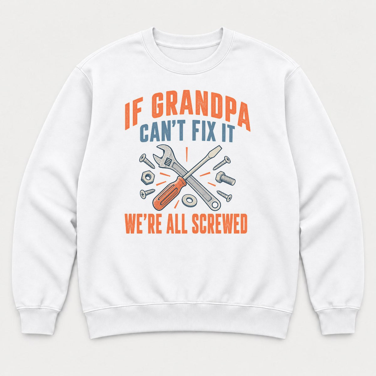 If Grandpa Can't Fix It We're All Screwed Retro Tools Graphic T-Shirt & Sweatshirt - Sweatshirt White Front