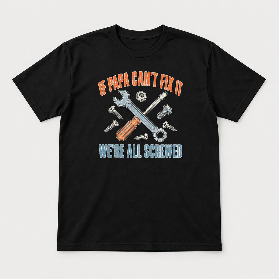 If Papa Can't Fix It We're All Screwed Retro Tools Graphic T-Shirt & Sweatshirt