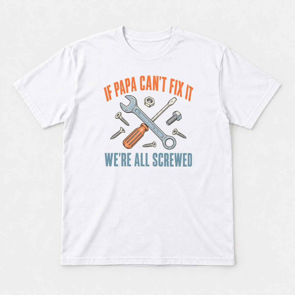 If Papa Can't Fix It We're All Screwed Retro Tools Graphic T-Shirt & Sweatshirt - Tshirt White Front