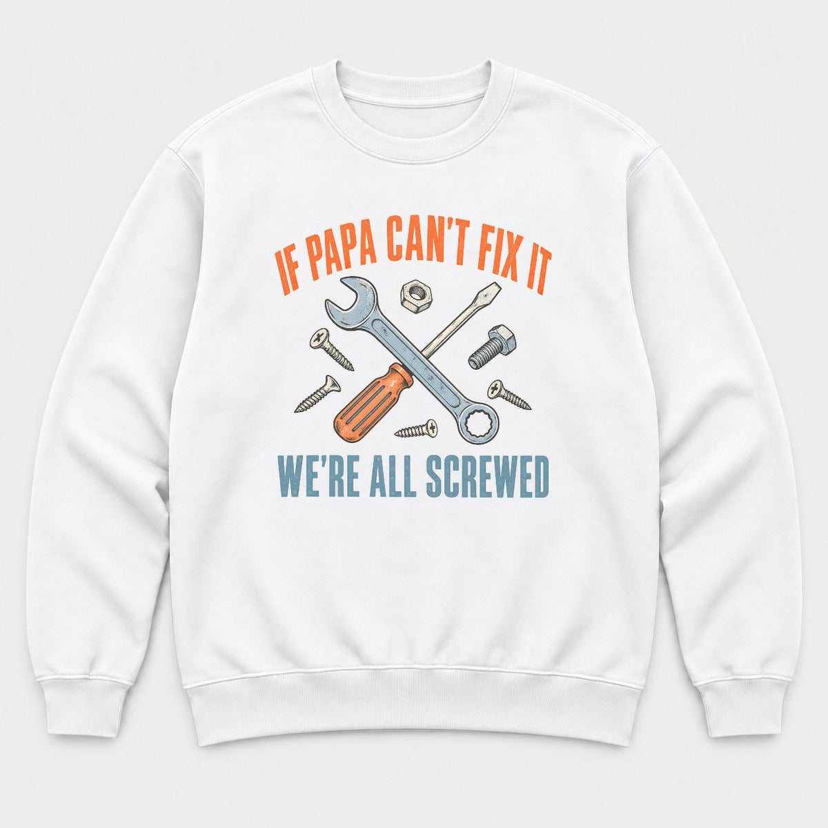 If Papa Can't Fix It We're All Screwed Retro Tools Graphic T-Shirt & Sweatshirt - Sweatshirt White Front