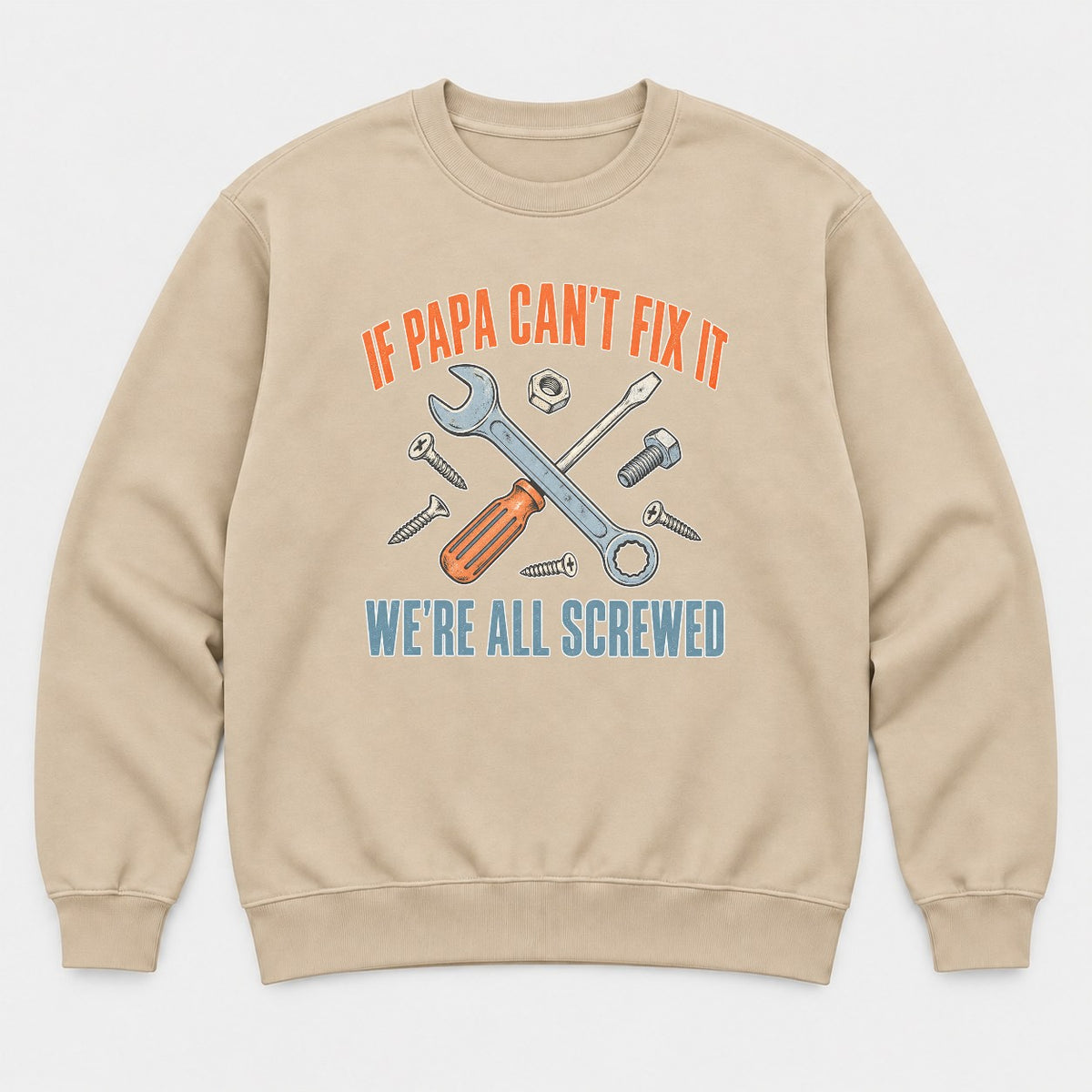 If Papa Can't Fix It We're All Screwed Retro Tools Graphic T-Shirt & Sweatshirt - Sweatshirt Sand Front