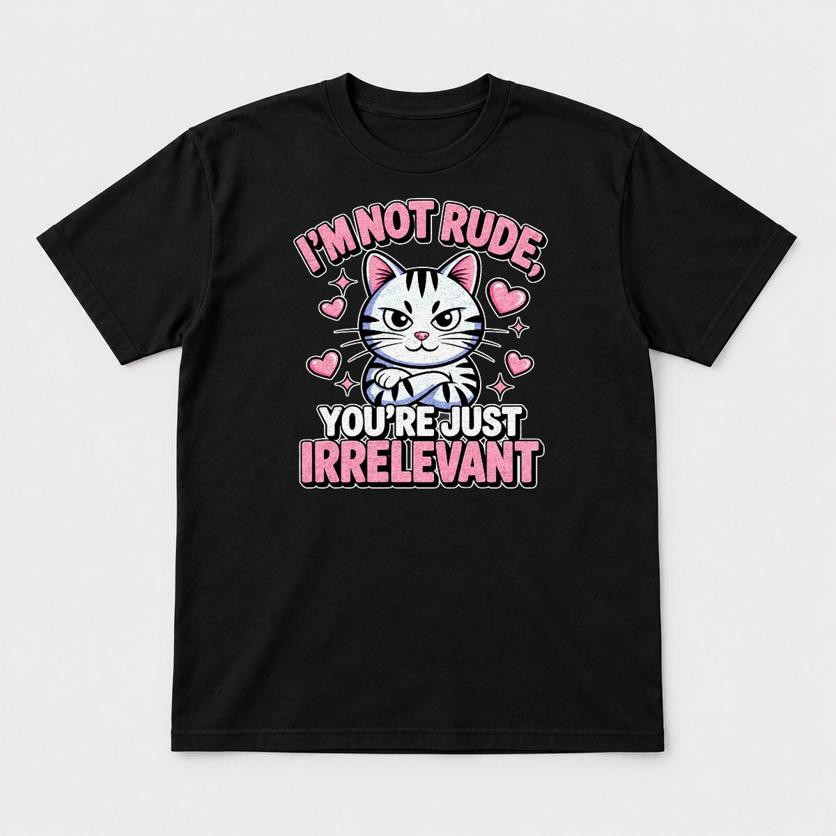 I'm Not Rude You're Just Irrelevant Sassy Cat Graphic T-Shirt & Sweatshirt - Tshirt Black Front
