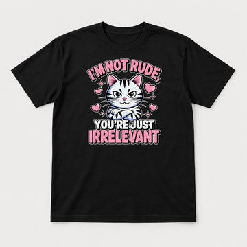 I'm Not Rude You're Just Irrelevant Sassy Cat Graphic T-Shirt & Sweatshirt - Tshirt Black Front