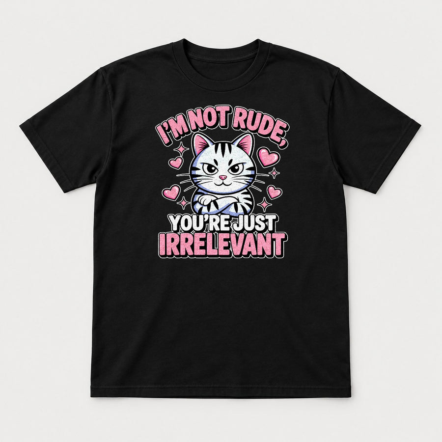 I'm Not Rude You're Just Irrelevant Sassy Cat Graphic T-Shirt & Sweatshirt