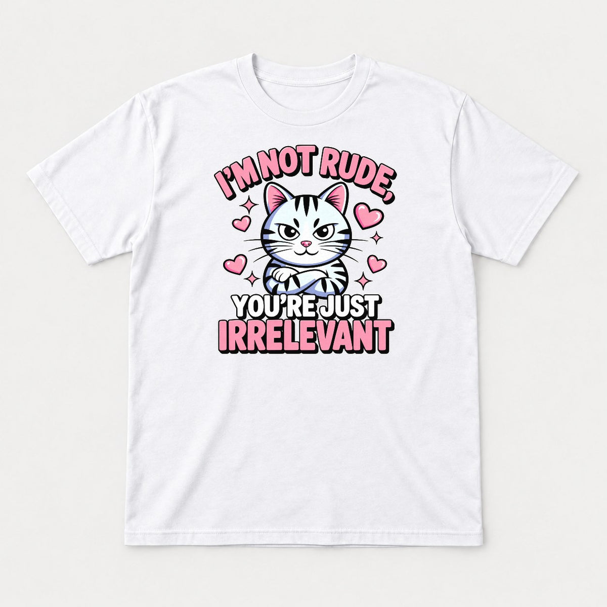 I'm Not Rude You're Just Irrelevant Sassy Cat Graphic T-Shirt & Sweatshirt - Tshirt White Front