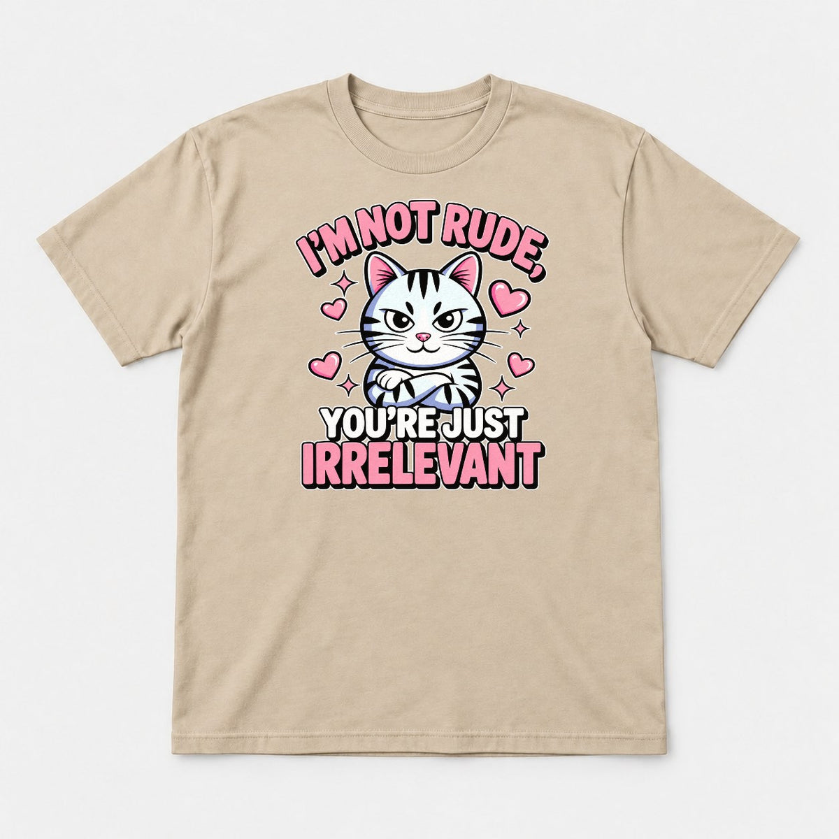 I'm Not Rude You're Just Irrelevant Sassy Cat Graphic T-Shirt & Sweatshirt - Tshirt Sand Front
