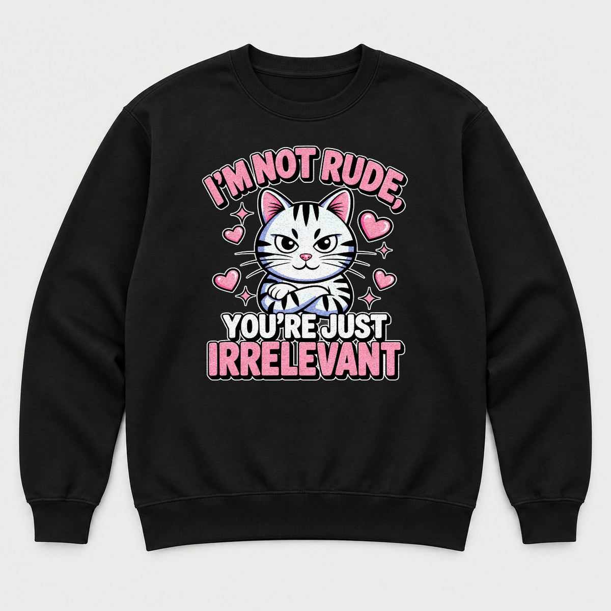 I'm Not Rude You're Just Irrelevant Sassy Cat Graphic T-Shirt & Sweatshirt - Sweatshirt Black Front