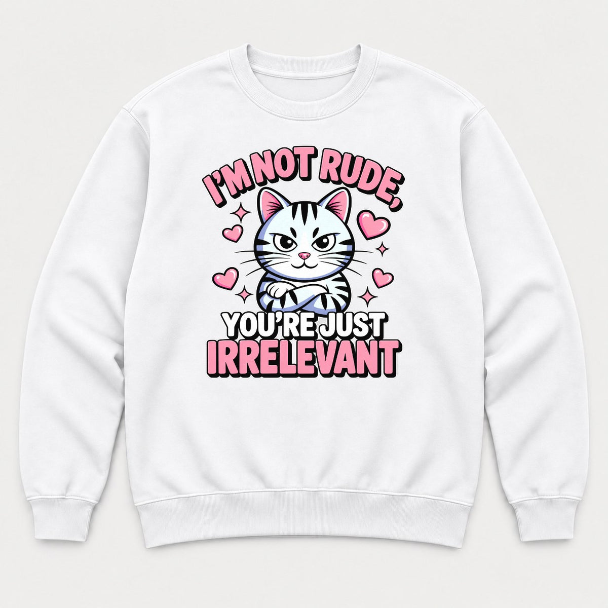 I'm Not Rude You're Just Irrelevant Sassy Cat Graphic T-Shirt & Sweatshirt - Sweatshirt White Front