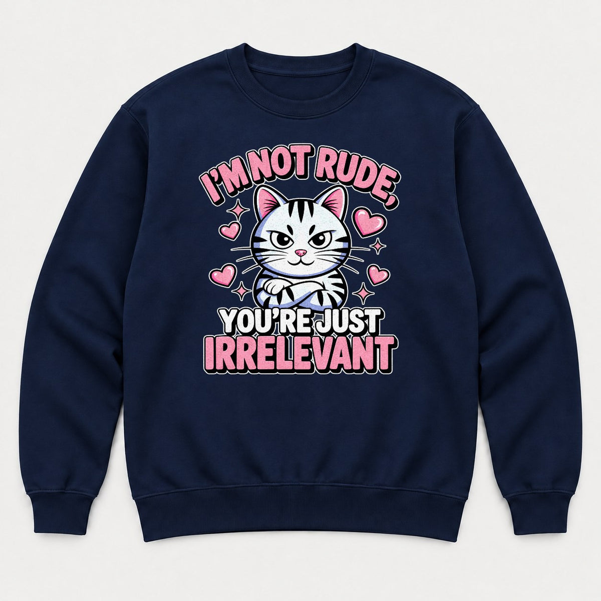 I'm Not Rude You're Just Irrelevant Sassy Cat Graphic T-Shirt & Sweatshirt - Sweatshirt Navy Front