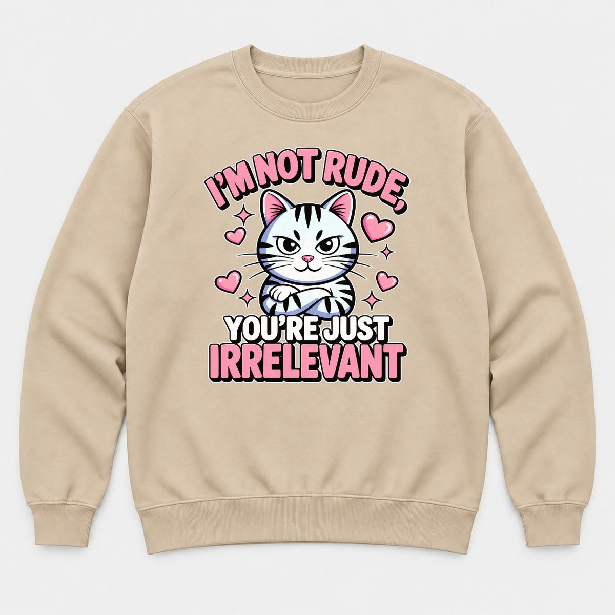 I'm Not Rude You're Just Irrelevant Sassy Cat Graphic T-Shirt & Sweatshirt - Sweatshirt Sand Front