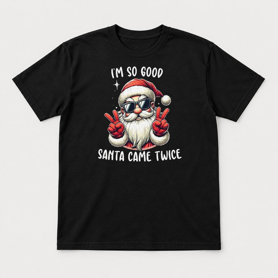 I'm So Good Santa Came Twice Cool Santa Graphic T-Shirt & Sweatshirt