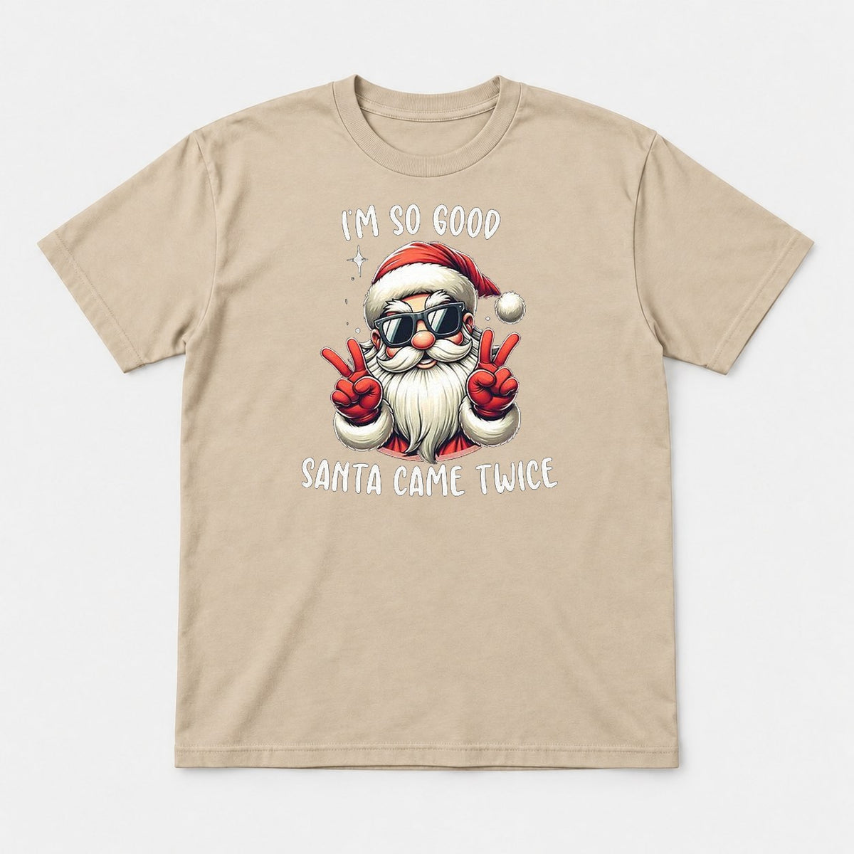 I'm So Good Santa Came Twice Cool Santa Graphic T-Shirt & Sweatshirt - Tshirt Sand Front