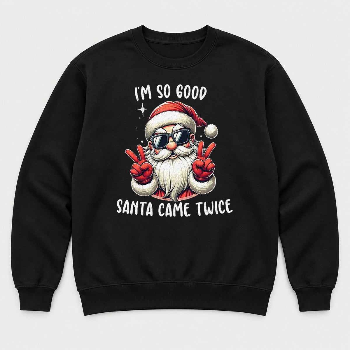 I'm So Good Santa Came Twice Cool Santa Graphic T-Shirt & Sweatshirt - Sweatshirt Black Front