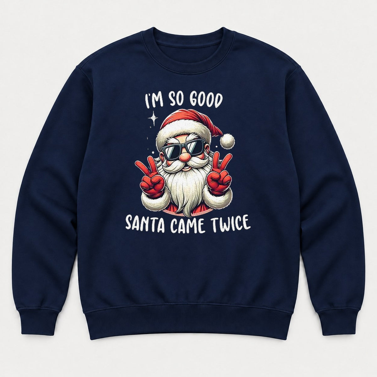 I'm So Good Santa Came Twice Cool Santa Graphic T-Shirt & Sweatshirt - Sweatshirt Navy Front