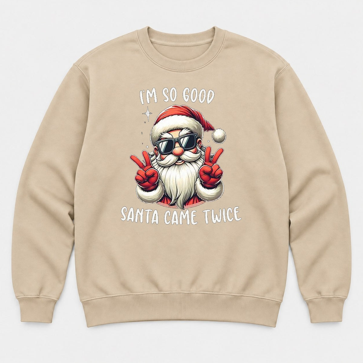 I'm So Good Santa Came Twice Cool Santa Graphic T-Shirt & Sweatshirt - Sweatshirt Sand Front