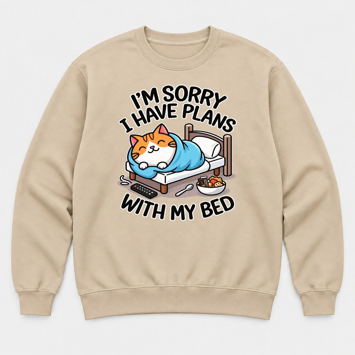 I'm Sorry I Have Plans With My Bed Cozy Cat Graphic T-Shirt & Sweatshirt - Sweatshirt Sand Front