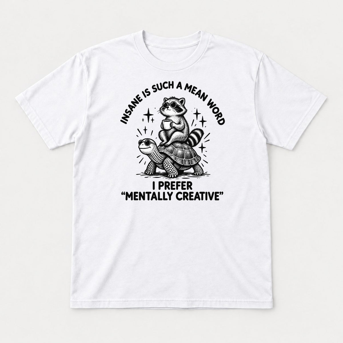 Insane Is Such a Mean Word Mentally Creative Raccoon on Turtle Graphic T-Shirt & Sweatshirt - Tshirt White Front
