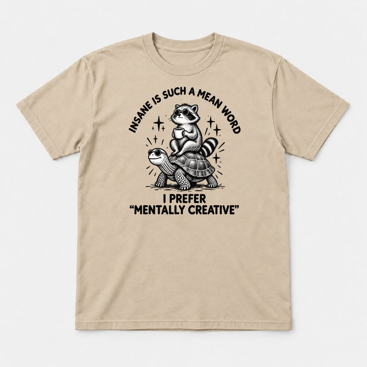 Insane Is Such a Mean Word Mentally Creative Raccoon on Turtle Graphic T-Shirt & Sweatshirt - Tshirt Sand Front