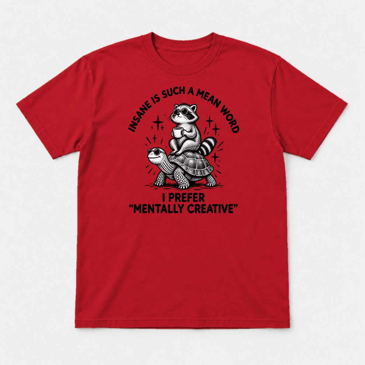 Insane Is Such a Mean Word Mentally Creative Raccoon on Turtle Graphic T-Shirt & Sweatshirt - Tshirt Red Front